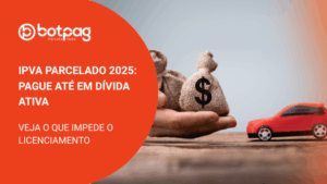 IPVA Parcelado 2025: Pague até em Dívida Ativa