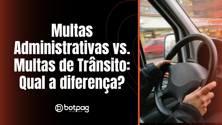 Multas Administrativas vs. Multas de Trânsito: Qual a diferença?